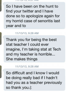 This is a message I got from a former student -- these are always very nice to get :)  Things like this keep us going just a *little* bit longer...